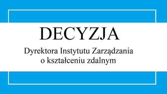 Decyzja Dyrektora Instytutu Zarządzania o kształceniu zdalnym.