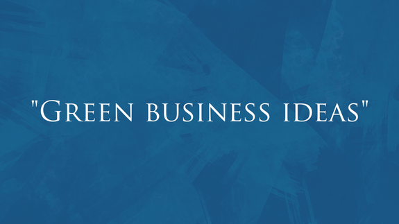 &#34;Green business ideas&#34;