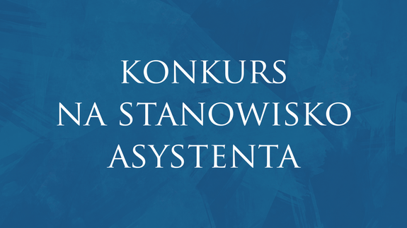 Konkurs na stanowisko ASYSTENTA