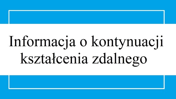 Informacja o kontynuacji kształcenia zdalnego