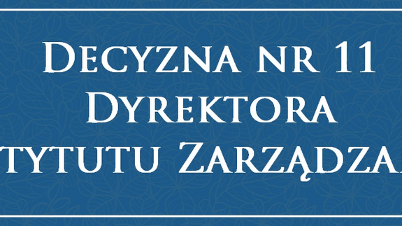 Decyzja nr 11 Dyrektora Instytutu Zarządzania