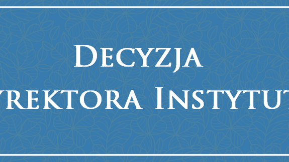 Decyzja Dyrektora Instytutu