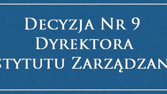 Decyzja nr 9 Dyrektora Instytutu Zarządzania